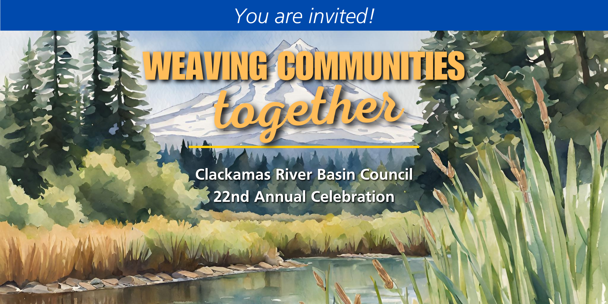 Annual Clackamas Watershed Celebration. Theme is weaving communities together.